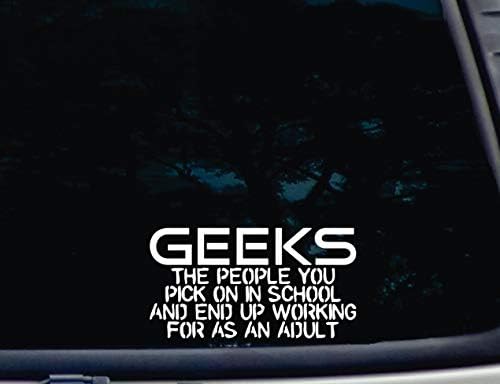 Geeks ljudi koje odaberete u školi i na kraju rade kao odrasla osoba - 7 x 3 3/4 presjek vinilne naljepnice za prozore, automobile,