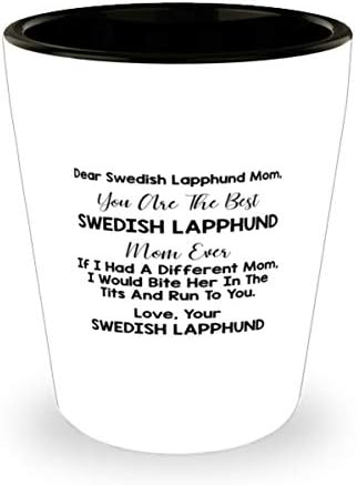 Draga mama švedskog Lapphunda, ti si najbolja mama švedskog Lapphunda koja je ikad probala čašu od 1,5 unci.